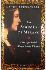 La Signora di Milano Vita e passioni di Bianca Maria Visconti