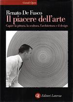 Il piacere dell'arte. Capire la pittura, la scultura, l'architettura e il design