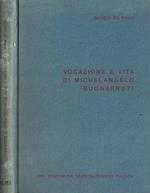 Vocazione e vita di Michelangelo Buonarroti