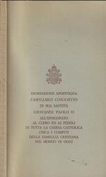 Esortazione apostolica Familiaris Consortio di Sua Santità Giovanni Paolo II all'Episcopato, al Clero ed ai Fedeli di tutta la Chiesa Cattolica circa i compiti della famiglia cristiana nel mondo di oggi