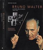 Bruno Walter. La porta dell'eternità 1876 - 1932