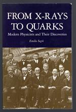 From X-Rays to Quarks. Modern Physicists and Their Discoveries