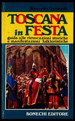 Toscana in festa. Guida alle rievocazioni storiche e manifestazioni folkloristiche