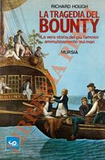 La tragedia del Bounty. La vera storia del più famoso ammutinamento sui mari