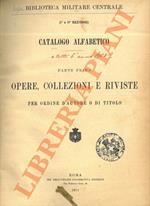 Catalogo alfabetico. Parte prima. Opere, collezioni e riviste per ordine d’autore o di titolo. Parte seconda. Opere, collezioni e riviste per ordine di materia