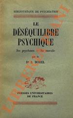 Le déséquilibre psychique: ses psychoses - sa morale