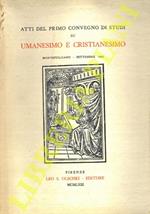 Atti del primo convegno di studi su Umanesimo e Cristianesimo. Montepulciano - Settembre 1961