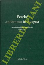 Perché andammo in Spagna. Scritti di militanti antifascisti in Spagna 1936-1939