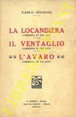 La locandiera. Commedia in tre atti - Il ventaglio. Commedia in tre atti - L’avaro. Commedia in un atto