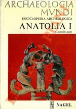 Anatolia. I. Dalle origini alla fine del II millennio a. C. II. Inizio del I millennio a. C. - Fine dell'epoca romana