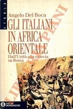 Gli italiani in Africa Orientale. Dall'Unità alla marcia su Roma