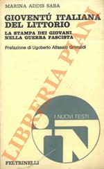 Gioventù Italiana del Littorio. La stampa dei giovani nella guerra fascista. Prefazione di U. Alfassio Grimaldi