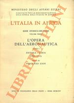 L' Italia in Africa. Serie storico-militare volume terzo L'opera dell'areonautica. Tomo I. Eritrea - Libia (1888 - 1932)