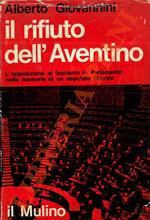 Il rifiuto dell'Aventino. L'opposizione al fascismo in Parlamento nelle memorie di un deputato liberale