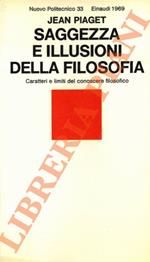 Saggezza e illusioni della filosofia. Caratteri e limiti del conoscere filosofico