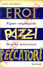 Eroi Pazzi Peccatori. Figure enigmatiche destini misteriosi