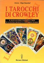 I tarocchi di Crowley. Il manuale per l’uso delle carte di Aleister Crowley e Lady Frieda Harris