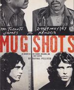 Mug Shots: An Archive of the Famous, Infamous, and Most Wanted