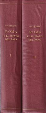 Roma e lo stato del Papa. Dal ritorno di Pio IX al XX settembre - Vol. I e II