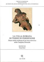 La Villa Romana Di Torre Di Pordenone - Tracce Della Residenza Di Un Ricco Dominus Nella Cisalpina Orientale