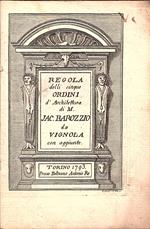 Regola delli cinque ordini d'Architettura di M. Jac. Barozzio da Vignola con aggiunte