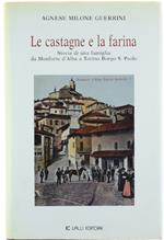 Le Castagne E La Farina. Storia Di Una Famiglia Da Monforte D'Alba A Torino Borgo San Paolo. [Fine '800