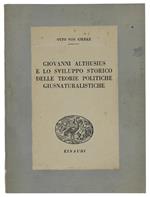 Giovanni Althusius E Lo Sviluppo Delle Teorie Politiche Giusnaturalistiche. Contributo Alla Storia Della Sistematica Del Diritto A Cura Di Antonio Giolitti