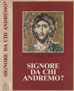 Signore da chi andremo?