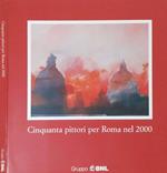 Cinquanta pittori per Roma nel 2000