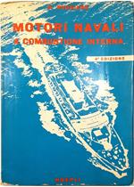 Motori navali a combustione interna Trattazione pratica per macchinisti navali, allievi ingegneri, tecnici e motoristi Quarta edizione ampliata corredata di numerosi dati costruttivi attuali, applicazioni, problemi risolti e di 309 figure