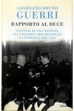 Rapporto al Duce L'agonia di una nazione nei colloqui tra Mussolini e i federali nel 1942