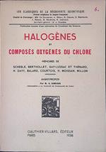 Halogènes et composés oxygénés du chlore. Mémoires de Scheele, Bertholet, Gay-Lussac et Thénard, H. Davy, Balard, Courtois, H. Moissan, Millon