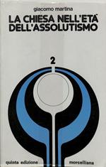 La chiesa nell'età dell'assolutismo del liberalismo del totalitarismo. Vol. 2. L'età dell'assolutismo