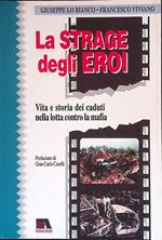 La strage degli eroi. Vita e storia dei caduti nella lotta contro la mafia