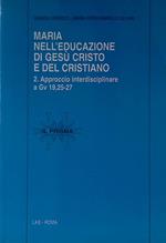 Maria nell'educazione di Gesù Cristo e del cristiano. 2. Approccio interdisciplinare a Gv 19,25-27