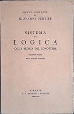 Sistema di Logica come teoria del conoscere. Volume primo