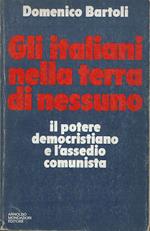 Gli italiani nella terra di nessuno. Il potere democristiano e l'assedio comunista