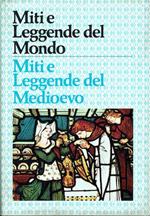 Miti e leggende del Medioevo. Dei, Eroi e Cavalieri dell'età Medievale