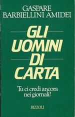 Gli uomini di carta. Tu ci credi ancora nei giornali?