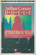 Attraverso il velo. Sherlock Holmes e altri racconti polizieschi, fantastici e neri