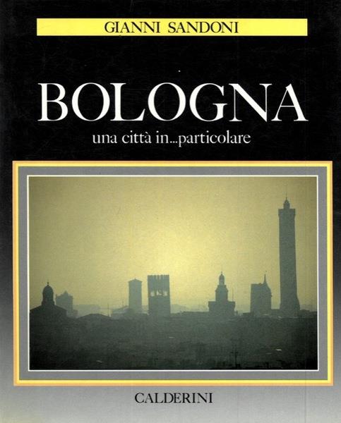 BOLOGNA. Una città in ... particolare - copertina