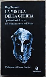 La Mistica Della Guerra, Spiritualità Delle Armi Nel Cristianesimo E Nell'Islam