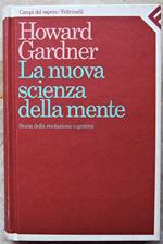 La Nuova Scienza Della Mente. Storia Della Rivoluzione Cognitiva