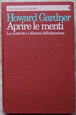 Aprire Le Menti. La Creatività E I Dilemmi Dell'Educazione