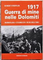 Guerra Di Mine Nelle Dolomiti. Marmolada, Colbricon, Buse Dell'Oro, Costabella, Cardinal, Bocche, 1917