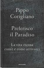 Preferisco il paradiso. La vita eterna: com'è e come arrivarci