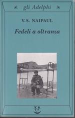 Fedeli a oltranza Un viaggio tra i popoli convertiti all'Islam (stampa 2003)