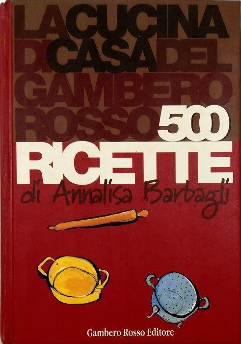 La cucina di casa del Gambero Rosso 500 ricette - Annalisa Barbagli - copertina