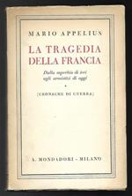 La tragedia della Francia. Dalla superbia di ieri agli armistizi di oggi. Cronache di guerra