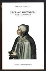 Girolamo Savonarola. Frate e capopopolo